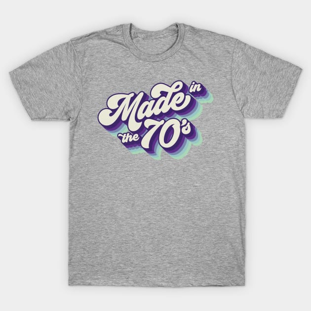 Made In The 70's T-Shirt by Cre8tiveTees